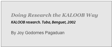 Doing Research the KALOOB Way 
KALOOB research. Tuba, Benguet, 2002

By Joy Godornes Pagaduan