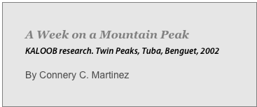 A Week on a Mountain Peak 
KALOOB research. Twin Peaks, Tuba, Benguet, 2002

By Connery C. Martinez